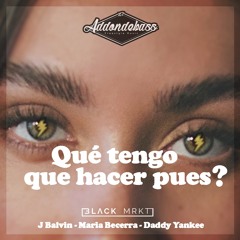 Qué tengo que hacer pues? - J Balvin, Maria Becerra & Daddy Yankee (ADDONDEBASS Mashup)