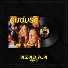 LOVE TONIGHT - SHOUSE ( NINO.A.N REMIX )