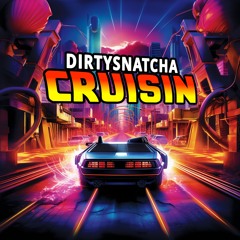 DirtySnatcha - Cruisin