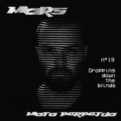 Moto Perpetuo #19 MORS // Dropping Down The Blinds Mix