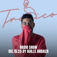 Trópico Radio Show by Guille Arbaiza 15.12.2025