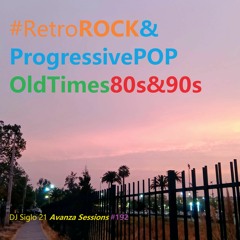 RetroROCKProgressivePopxOldTimes80s90s. DJ Siglo 21 Avanza Sessions #192