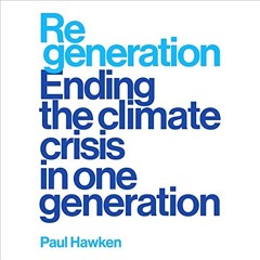 ~Read~[PDF] Regeneration: Ending the Climate Crisis in One Generation - Paul Hawken (Author),Fe