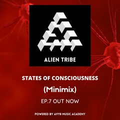 STATES OF CONSCIOUSNESS EP .7 (OUT NOW)