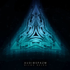 Audiospazm - "Micro Being" [OUT NOW]