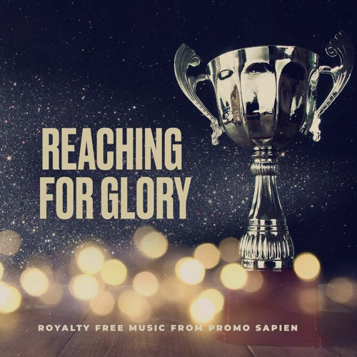Reaching For Glory - Royalty Free Music