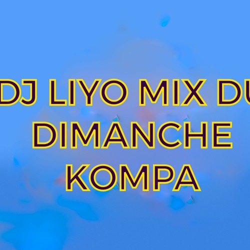 DJ LIYO MIX KOMPA DU DIMANCHE