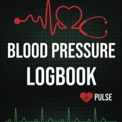 READ EBOOK Blood Pressure Logbook ? Pulse: Track, monitor, and record daily read