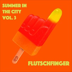 summer in the city vol. 3: FLUTSCHFINGER