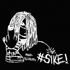 #SIKE! [PROD. BY ALCURISTS]