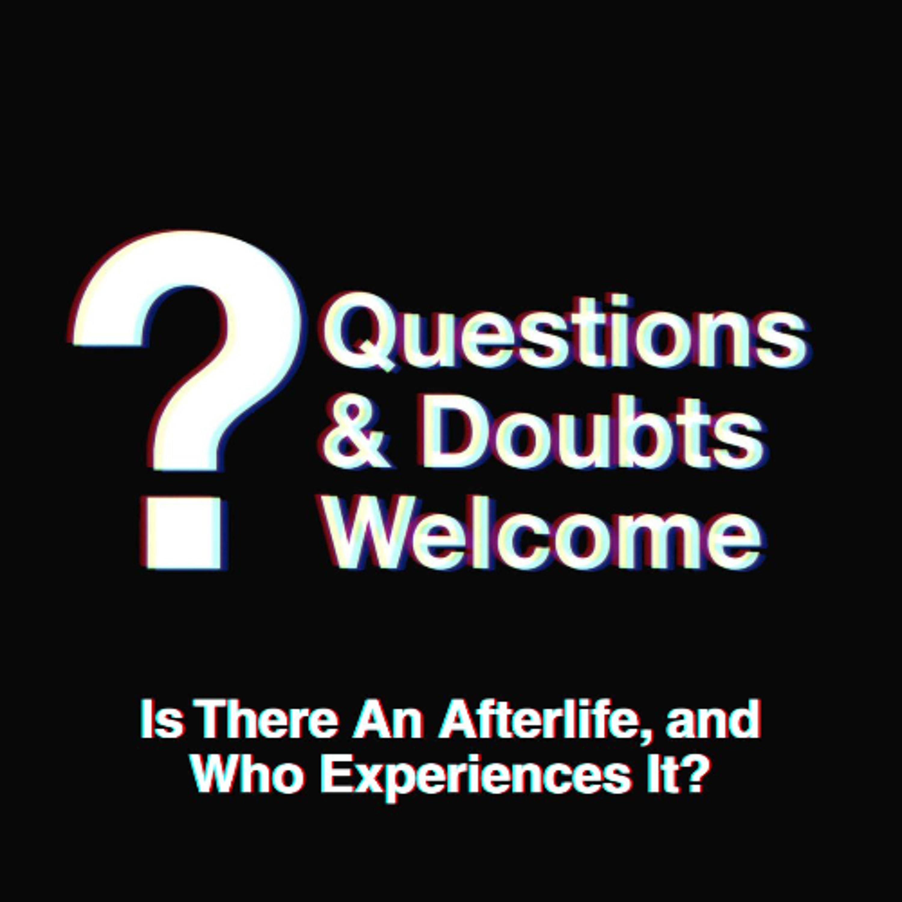 Questions and Doubts Welcome | Is There An Afterlife, and Who Experiences It? episode artwork