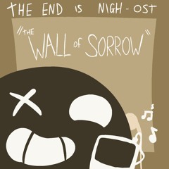 The end is nigh - Wall of sorrow