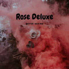 Rose Deluxe - Never Behind