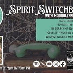 Spirit Switchboard - Richie B And Wojo -  In Search Of Bigfoot
