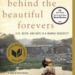 [Get] KINDLE 🎯 Behind the Beautiful Forevers: Life, death, and hope in a Mumbai unde