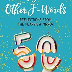 [VIEW] EPUB 💓 Fifty and Other F-Words: Reflections from the Rearview Mirror by unkno