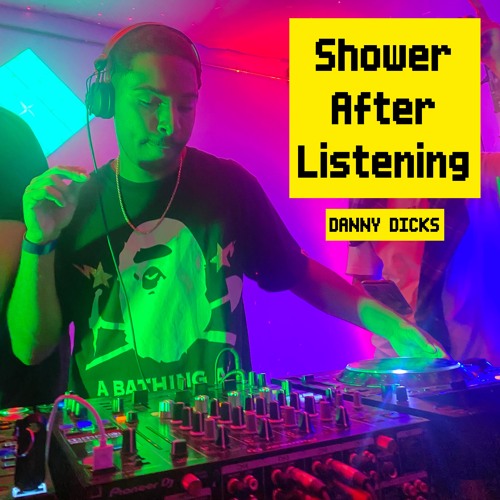 Danny Dicks - Shower After Listening Vol. 1