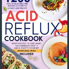 [READ] 📚 Acid Reflux Cookbook: Included 1200 Days of Delectable and Nutritious Recipes to Confront