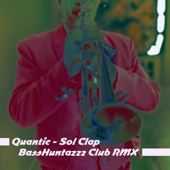 Quantic - Sol Clap (Basshuntaz CLUB RMX)