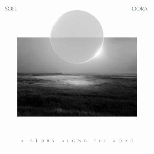 SOEL & Oora - A Story Along The Road