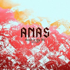 ANAS - MUSIC IS MY LIFE (RAVE EDIT) [FREE DL]