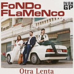 Fondo Flamenco - Otra Lenta (Iván GP Rumbaton Edit)[Extended]