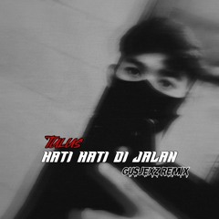 HATI HATI DI JALAN ( TULUS ) - LFR™ • GusJexz Remix