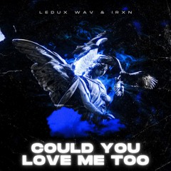 LEDUX & IRXN - Could you Love ME too