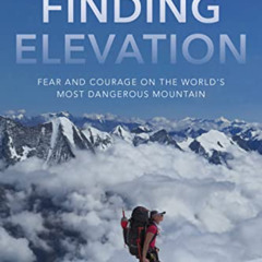 ACCESS PDF 💑 Finding Elevation: Fear and Courage on the World's Most Dangerous Mount