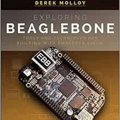 Get KINDLE PDF EBOOK EPUB Exploring BeagleBone: Tools and Techniques for Building with Embedded Linu