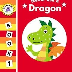 [READ] EPUB KINDLE PDF EBOOK Never Ask A Dragon: Funny Read Aloud Story Book for Toddlers, Preschool