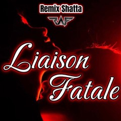 LIAISON FATAL (DJ RAF) Remix SHATTA