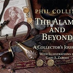 [Access] [EBOOK EPUB KINDLE PDF] The Alamo and Beyond: A Collector's Journey by  Mr. Phil Collins �
