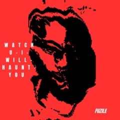 WATCHU I WILL HAUNT YOU