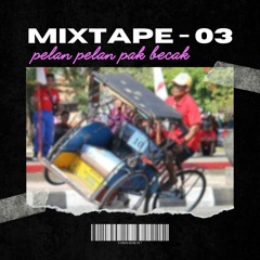 MIXTAPE 03 - Pelan Pelan Pak Becak