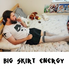 Big Skirt Energy