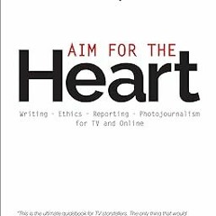 [PDF@] Aim for the Heart: Write, Shoot, Report and Produce for TV and Multimedia *  Al Tompkins