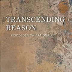 [FREE] KINDLE 📒 Transcending Reason: Heidegger on Rationality (New Heidegger Researc