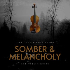 Somber & Melancholy Music