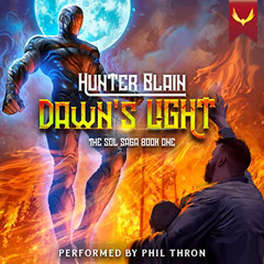 free EBOOK 📮 Dawn's Light: Sol Saga, Book 1 by  Hunter Blain,Phil Thron,Aethon Audio