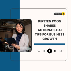 Kirsten Poon Shares Actionable AI Tips for Business Growth