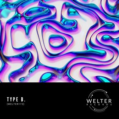Type B. - Quiet Place [WELTER172]