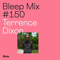 Bleep Mix #150 - Terrence Dixon