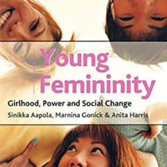 [View] EBOOK 📪 Young Femininity: Girlhood, Power and Social Change by  Sinikka Aapol