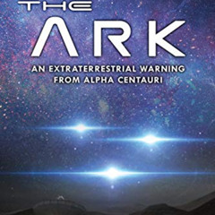[VIEW] PDF 📪 The Ark: An extraterrestrial warning from Alpha Centauri by  Ricardo Go