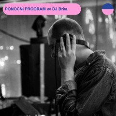 PONOCNI PROGRAM #60 w/ DJ Brka