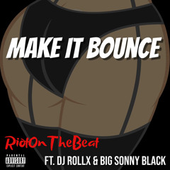 Make It Bounce ft. DJ RollX and Big Sonny Black