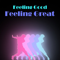 Feeling good, Feeling great