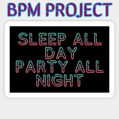BPM PROJECT - SLEEP ALL DAY, PARTY ALL NIGHT - OUT ON KLUBBED.DIGITAL