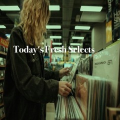 Today's Fresh Selects